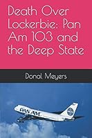 Death Over Lockerbie: Pan Am 103 and the Deep State 1656192039 Book Cover