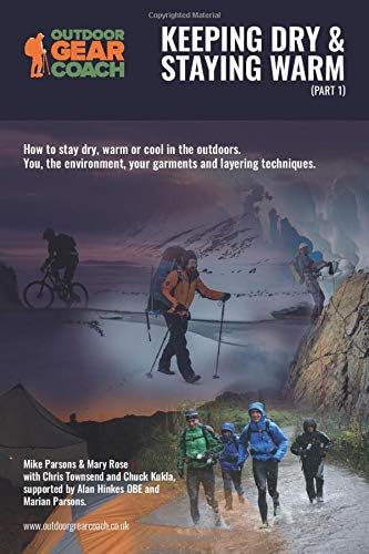 Mike ParsonsKeeping Dry & Staying Warm (Part 1): How to stay dry, warm or cool in the outdoors. You, the environment, your garments and layering techniques. (part of series of 3)