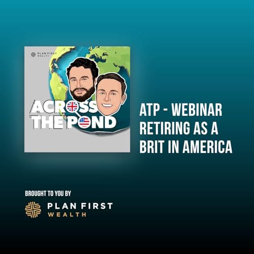 Special Episode: Opportunities & Landmines - Retiring as a Brit in America