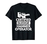 Sledgehammer Operator Funny Ironworker Construction T Shirt