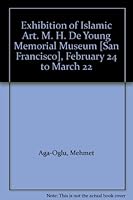 Exhibition of Islamic Art. M. H. De Young Memorial Museum [San Francisco], February 24 to March 22 B004YLA29A Book Cover