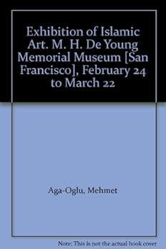 Exhibition of Islamic Art. M. H. De Young Memorial Museum [San Francisco], February 24 to March 22