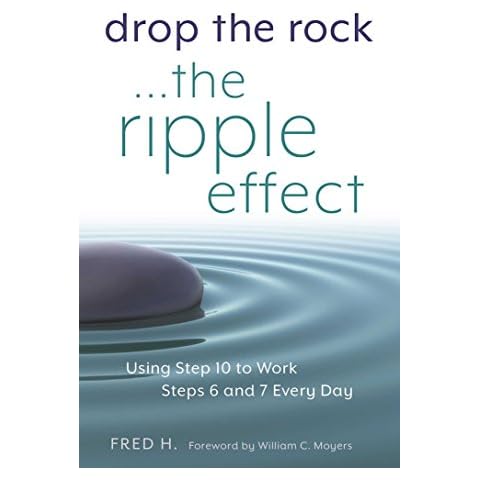 Drop the Rock--The Ripple Effect: Using Step 10 to Work Steps 6 and 7 Every Day Cover