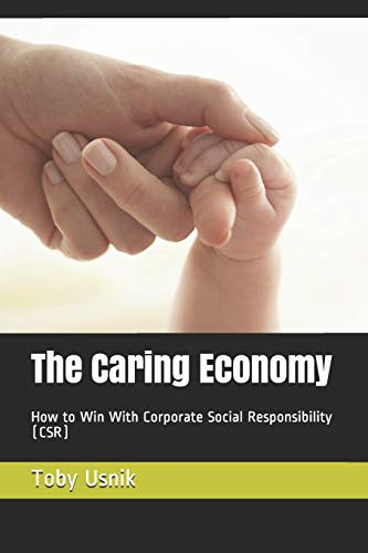 The Caring Economy: How to Win with Corporate Social Responsibility (CSR)