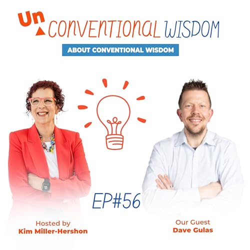 Unconventional Wisdom About Conventional Wisdom Podcast Episode Fifty Six with Dave Gulas