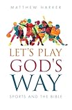 Let's Play God's Way: Sports and the Bible