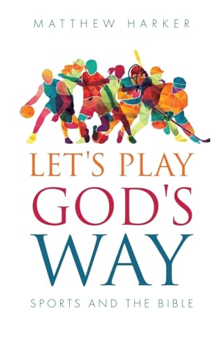 Let's Play God's Way: Sports and the Bible
