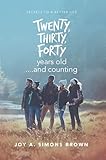  Twenty, Thirty, Forty Years Old and Counting: Secrets to a Better Life (English Edition)