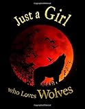 Just a Girl who Loves Wolves: Sketchbook Personalized Artist Book | Soft Cover Blank Sketch Pad |...