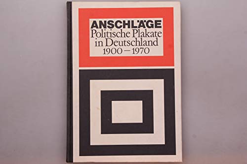 Anschläge. Politische Plakate in Deutschland 1900-1970. Anschläge. Politische Plakate in Deutschland 1900-1970.