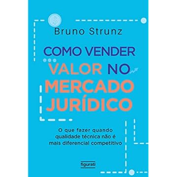 Capa do livro Como Vender Valor no Mercado Jurídico: o que Fazer Quando Qualidade Técnica Não é Mais Diferencial Competitivo
