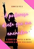  A PODEROSA DIETA QUE ME ENCANTOU: Como adaptei a dieta para a minha realidade (Portuguese Edition)