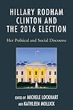Hillary Rodham Clinton and the 2016 Election: Her Political and Social Discourse