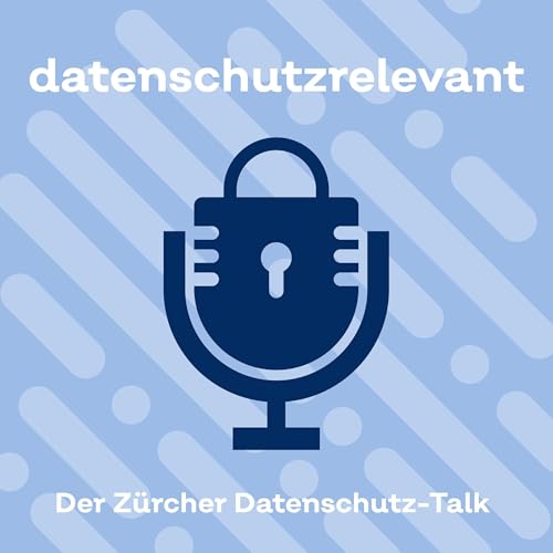 datenschutzrelevant - der Z&uuml;rcher Datenschutz-Talk cover art