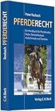 Pferderecht: Ein Handbuch für Pferdekäufer, Reiter, Reitvereine, Reitstallbesitzer, Hufschmiede und Tierärzte