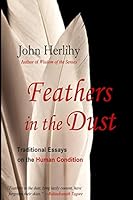 Feathers in the Dust: Traditional Essays on the Human Condition 1515116352 Book Cover
