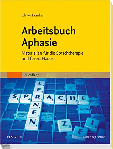 Arbeitsbuch Aphasie: Materialien für die Sprachtherapie und für zu Hause Arbeitsbuch Aphasie: Materialien für die Sprachtherapie und für zu Hause
