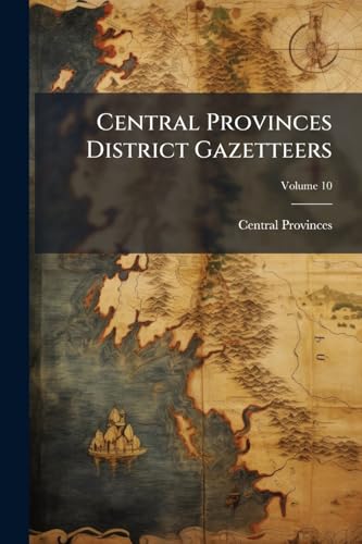 Central Provinces District Gazetteers; Volume 10