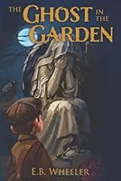 The Ghost in the Garden (Western Historical Adventures for Boys and Girls) 1960033239 Book Cover