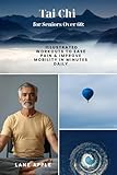 Tai Chi for Seniors Over 60:: Illustrated Workouts to Ease Pain & Improve Mobility in Minutes Daily - Apple Lane, Lane Lane Apple 