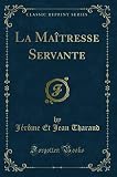  La Maîtresse Servante (Classic Reprint)