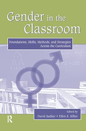 Gender in the Classroom: Foundations, Skills, Methods, and Strategies Across the Curriculum book cover