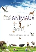 Les Animaux Et Nous, Histoires Et Leçons De Vie 2982001500 Book Cover