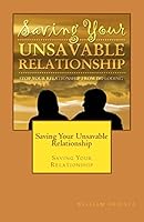 Saving Your Unsavable Relationship: Saving Your Relationship 1511826126 Book Cover