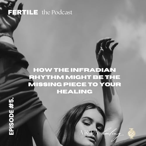 Episode 5. How the Infradian Rhythm might be the missing piece to your Healing