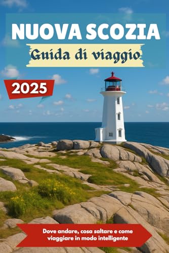 NUOVA SCOZIA Guida di viaggio 2025: Dove andare, cosa saltare e come viaggiare in modo intelligente