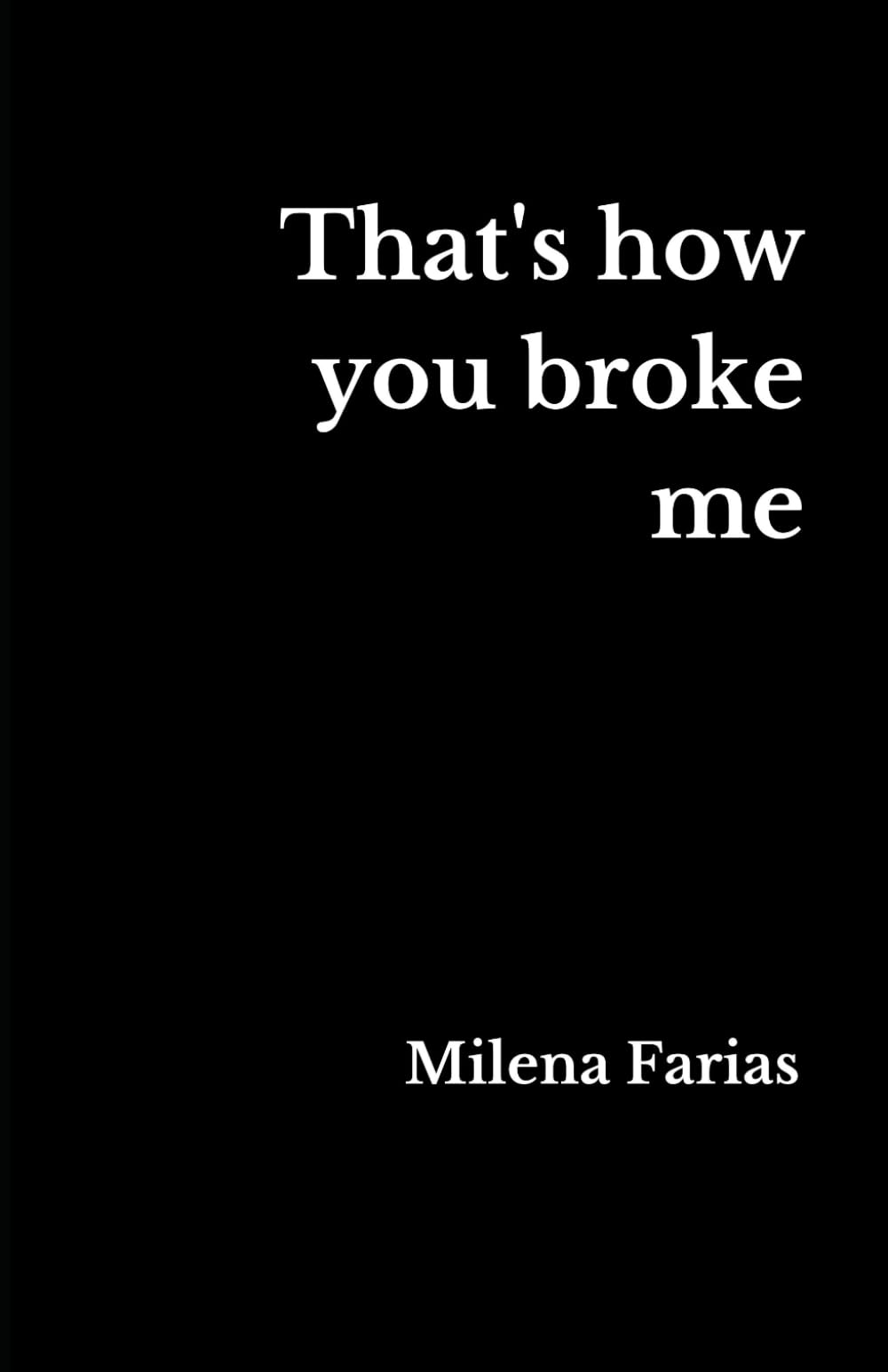 That's how you broke me
