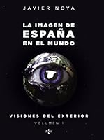 La imagen de España en el Mundo: Visiones del exterior. Volumen 1 (Spanish Edition) 8430956026 Book Cover