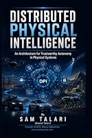 Distributed Physical Intelligence: An Architecture for Trustworthy Autonomy in Physical Systems B0HGBC2PBL Book Cover
