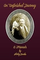 An Unfinished Journey: A Memoir by Shirley Jacobs 098888416X Book Cover