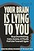 Your Brain Is Lying to You: A Guide to Stop Overthinking, Calm Anxiety, and Finally Feel Like Yourself Again (The Reset Self Series)