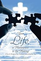 Your Life, a Masterpiece in the Making: A Puzzle Designed by God and Assembled by You 1490894055 Book Cover