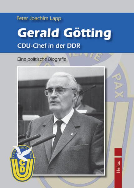 Gerald Götting. CDU-Chef in der DDR.: Eine politische Biografie