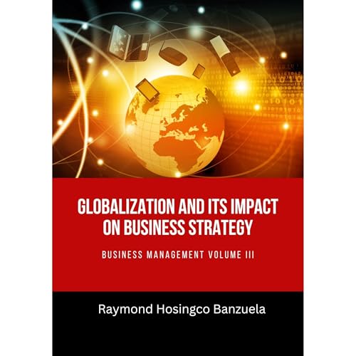 Globalization and its Impact on Business Strategies Audiolibro Por Raymond Banzuela, Elizabeth Afolalu, Coach MJ Tolan, Vivic
