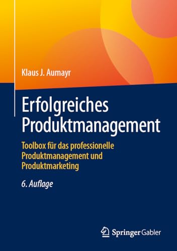 Erfolgreiches Produktmanagement: Toolbox für das professionelle Produktmanagement und Produktmarketing