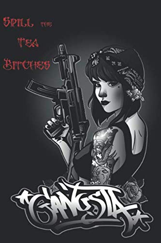 Spill the Tea Bitches: 120 Page Blank Lined Notebook Journal Sexy Gansta Girl with Machine Gun and Tattoos Paperback – June 22, 2019