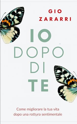 Io dopo di te: Come migliorare la tua vita dopo una rottura sentimentale