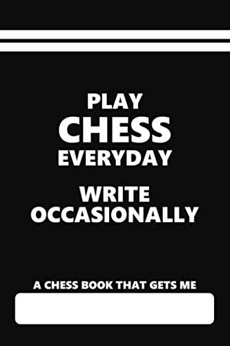 A Chess Book that Gets Me, Play Chess Everyday Write Occasionally: Blank Lined Notebook for Chess players Paperback – 9 Nov. 2018