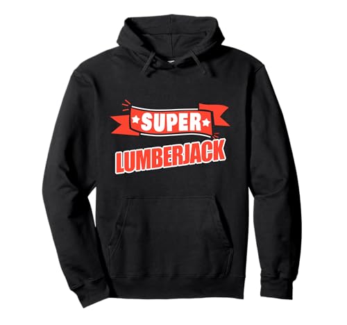 Super Lumberjack - Funny Lumberjack Pullover Hoodie
