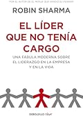El líder que no tenía cargo: Una fábula moderna sobre el liderazgo en la empresa y en la vida (Clave)