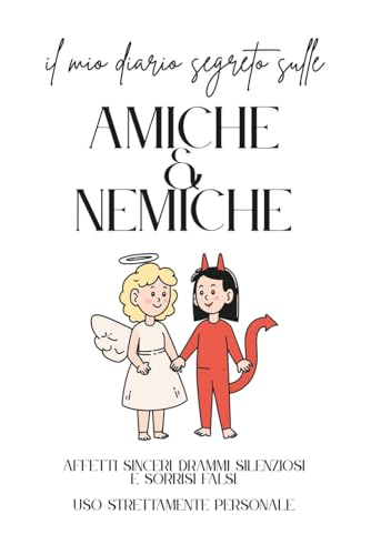 il mio diario segreto sulle AMICHE & NEMICHE: Affetti sinceri, drammi silenziosi e sorrisi falsi. Uso strettamente personale.
