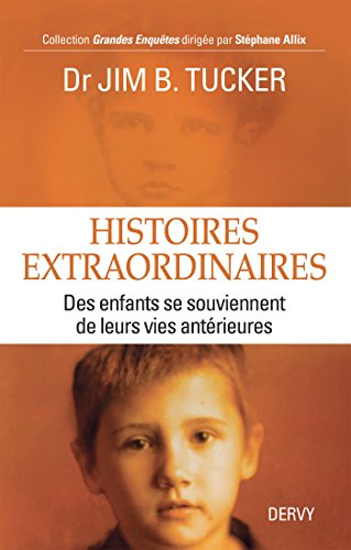 Histoires Extraordinaires Des Enfants Se Souviennent De Leurs Vies Anterieures Grandes Enquetes Ebook B Tucker Jim Amazon Fr