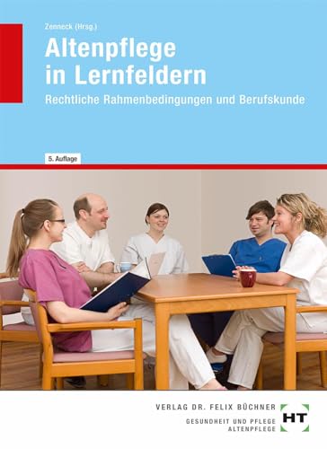 Altenpflege in Lernfeldern: Rechtliche Rahmenbedingungen und Berufskunde
