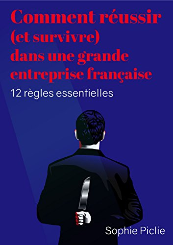 Télécharger Comment réussir (et survivre) dans une grande entreprise française : 12 règles essentielles livre En ligne