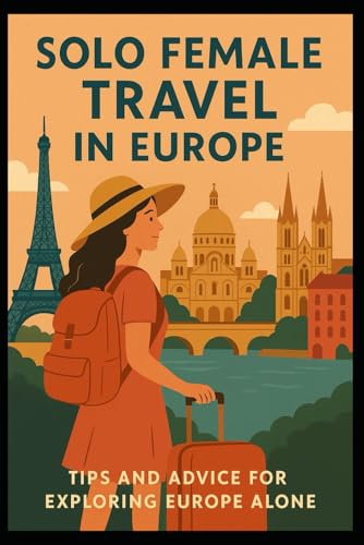 Solo Female Travel in Europe: Tips and Advice for Exploring Europ...