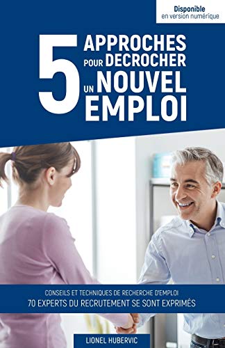 Télécharger 5 approches pour décrocher un nouvel emploi: Guide pratique pour vous démarquer de vos concurrents Livre eBook France